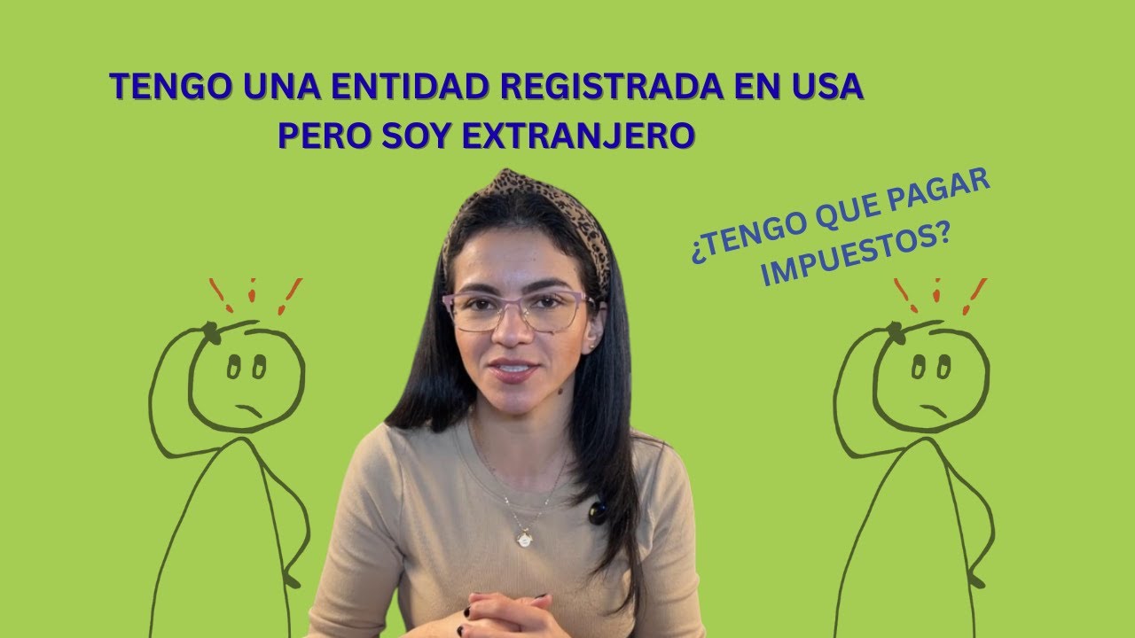 Extranjero con LLC: ¿Pagas impuestos en USA?