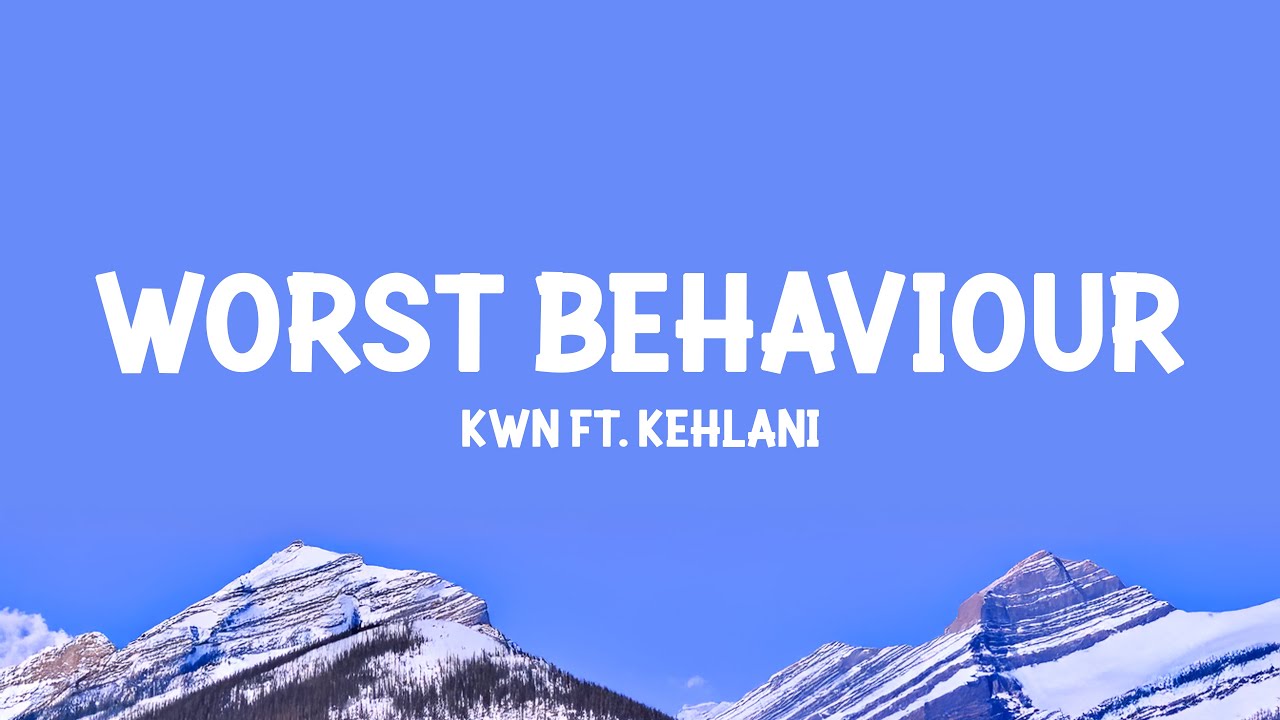 KWN  feat Kehlani - worst behaviour (Lyrics)
