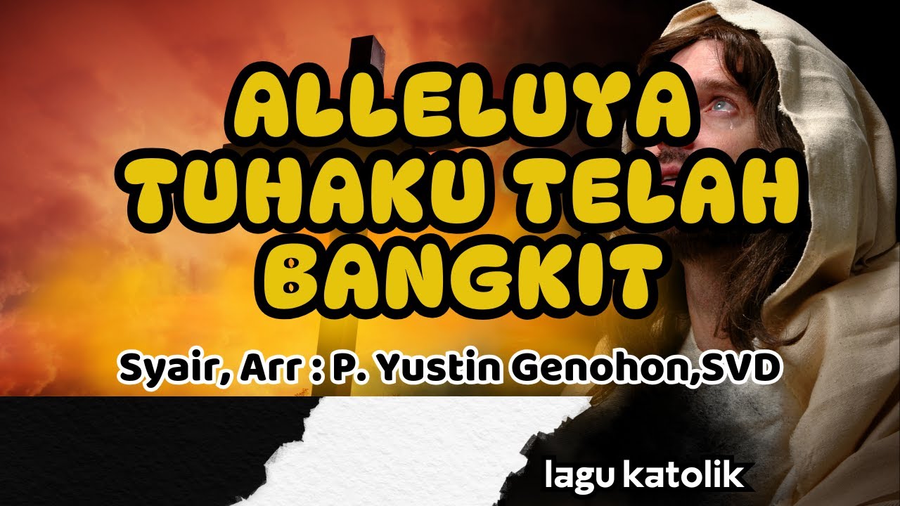 ALLELUYA TUHANKU TELAH BANGKIT || LAGU KATOLIK || Arr,Lirik : P. Yustin Genohon,SVD