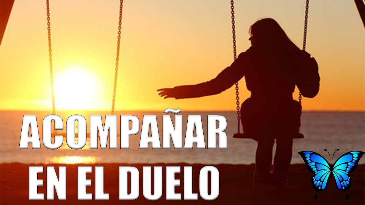 C&oacute;mo acompa&ntilde;ar EN LA P&Eacute;RDIDA | Fases del duelo