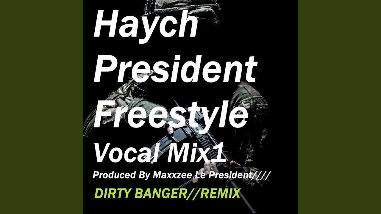 Haych President (Freestyle Vocal Mix 1) (Dirty Banger Remix)