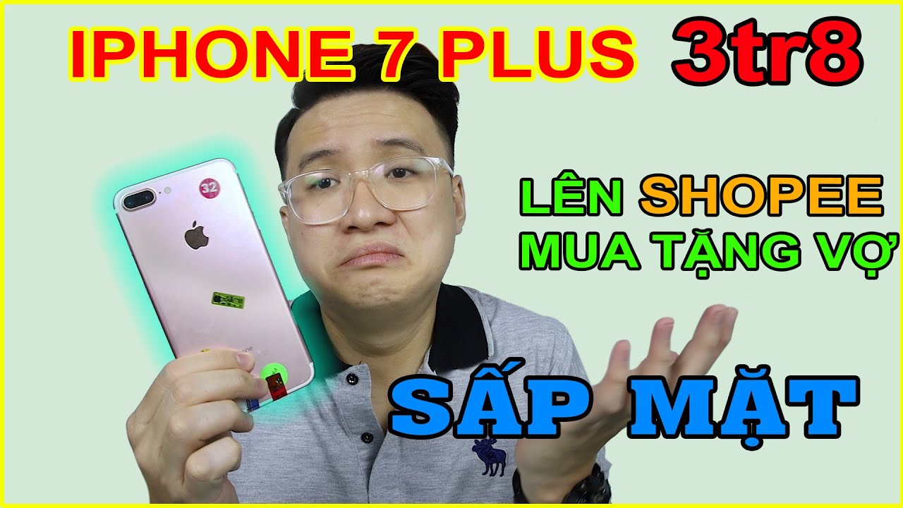 Lên SHOPEE mua iPhone 7 Plus 3tr8 tặng Vợ. Và Cái Kết thật Đắng lòng |  Mở hộp MUA HÀNG ONLINE