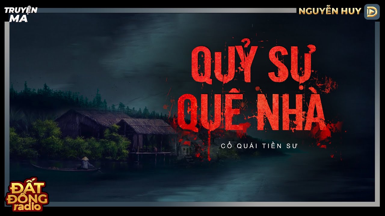 Truyện ma : QUỶ SỰ QUÊ NHÀ - Chuyện ma miền Tây sông nước Nguyễn Huy diễn đọc
