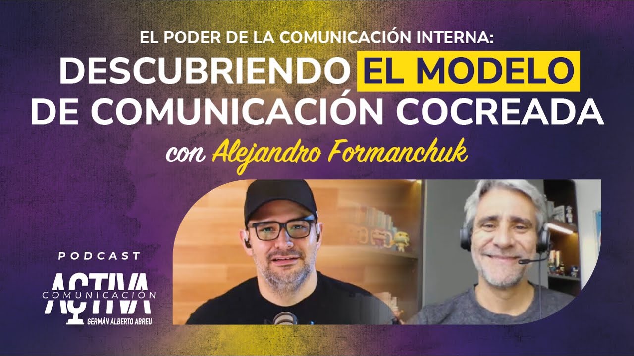 El Poder de la Comunicación Interna: El Modelo de Comunicación Cocreada con Alejandro Formanchuk