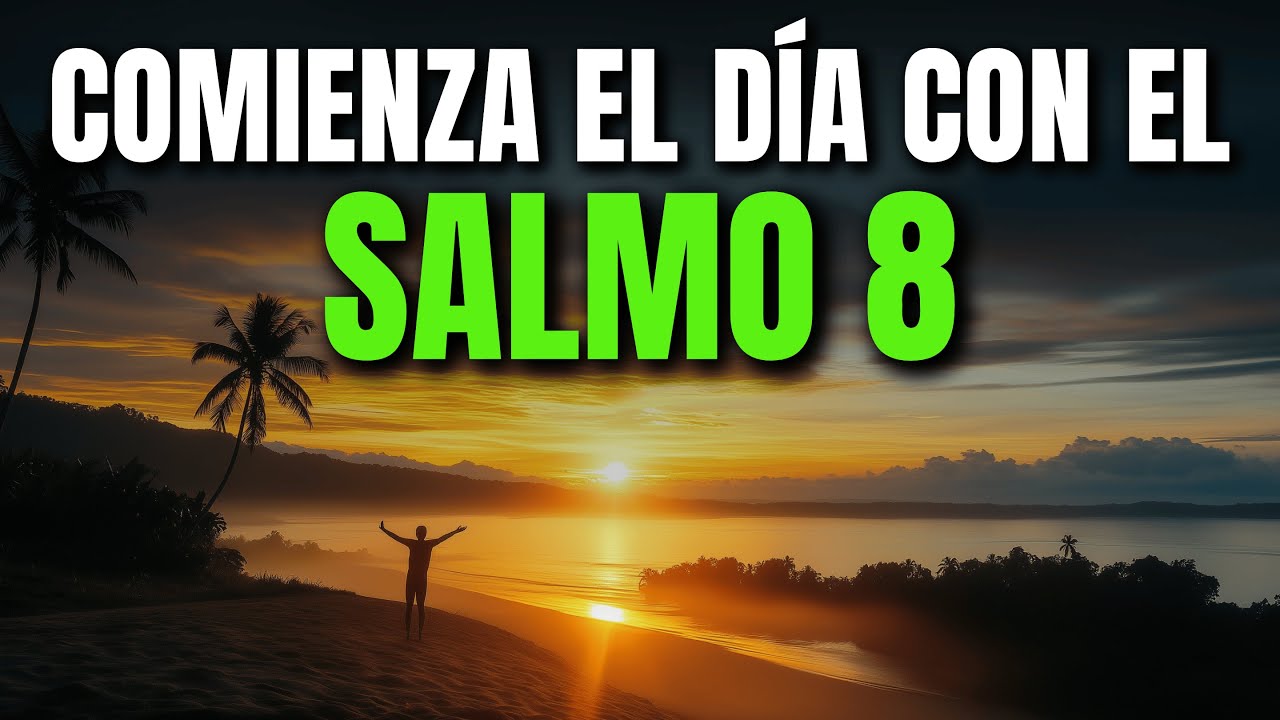 ORACIÓN DE LA MAÑANA SALMO 8 | PODEROSA ORACIÓN DE ADMIRACIÓN Y GRATITUD POR LA CREACIÓN DE DIOS