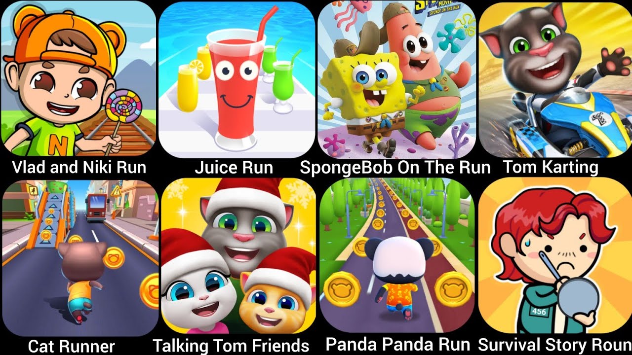 Juice Run,Car Runner, Talking Tom Friends,Vlad And Niki Run, SpongeBob On The Run,Tom Karting...