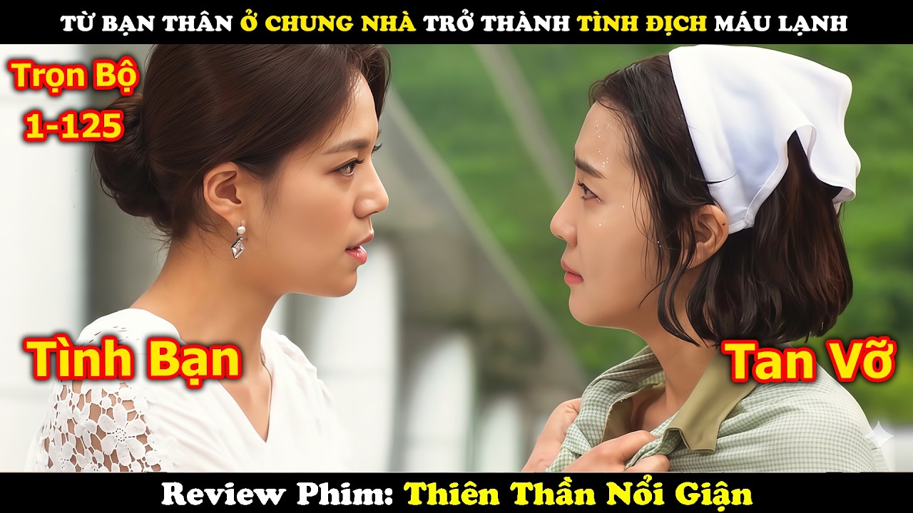 Review Phim: Từ Bạn Thân Ở Chung Nhà Trở Thành Tình Địch Máu Lạnh | Thiên Thần Nổi Giận | Full