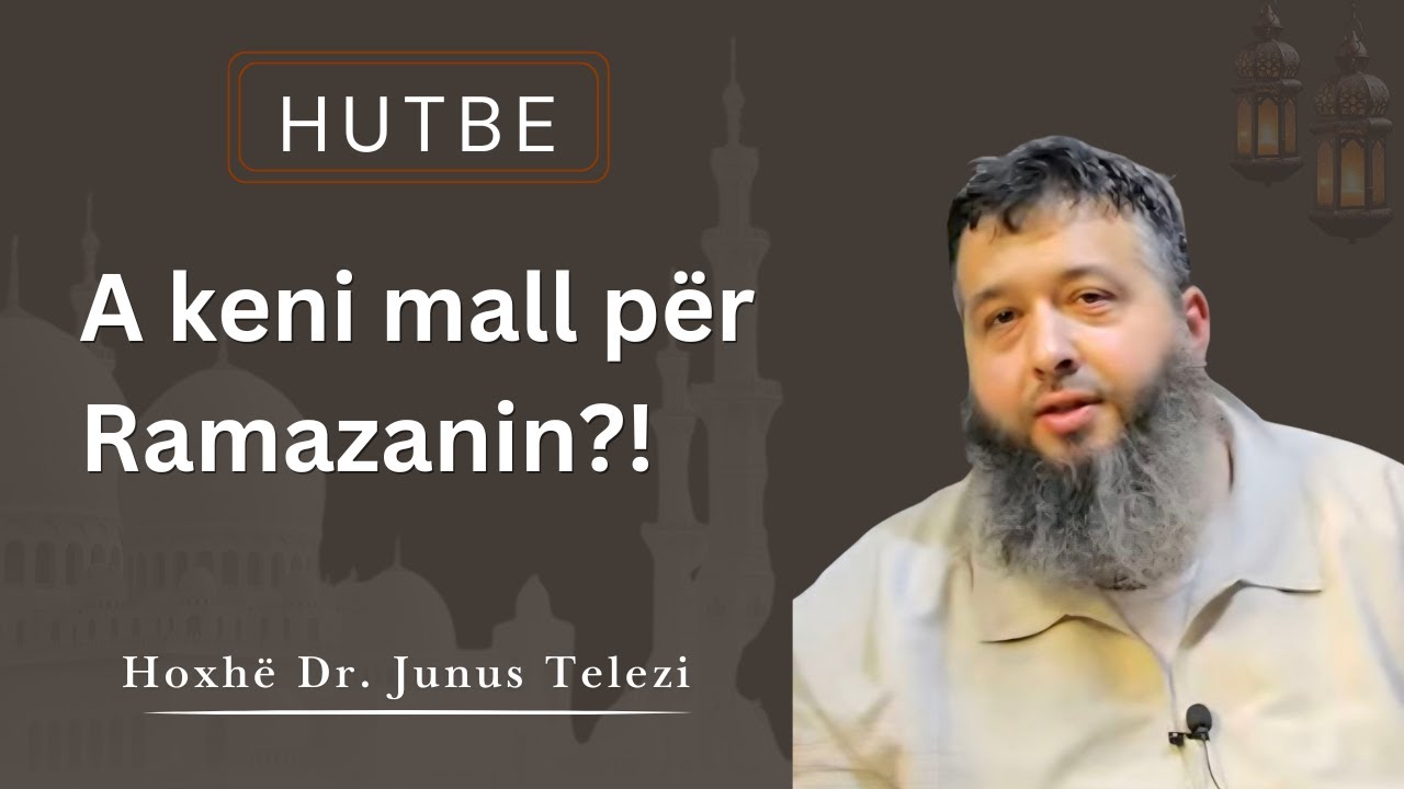 HUTBE - A keni Mall për Ramazanin?! Hoxhë Dr Junus Telezi #imam #lutjekuranore #jumah #muslimvideo