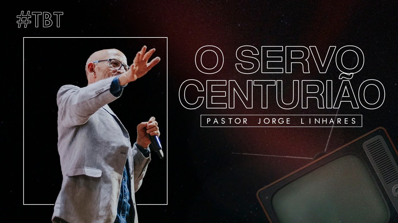 TBT - Pr.  Jorge Linhares - A cura do servo Centurião