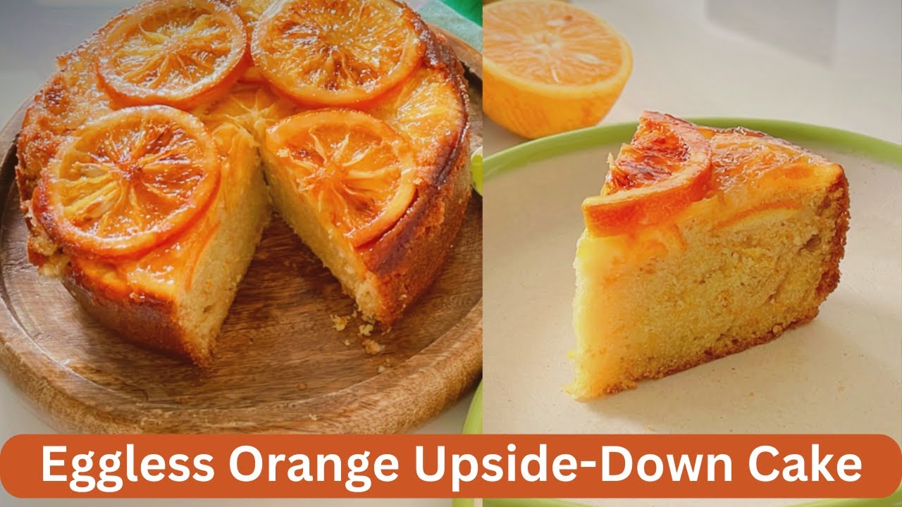 The Perfect Recipe for Eggless Orange Upside Down Cake | Easy Eggless Orange Upside-down Cake Recipe