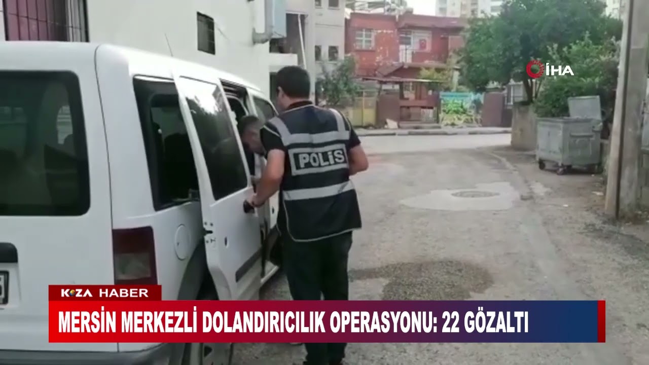 MERSİN MERKEZLİ DOLANDIRICILIK OPERASYONU: 22 GÖZALTI