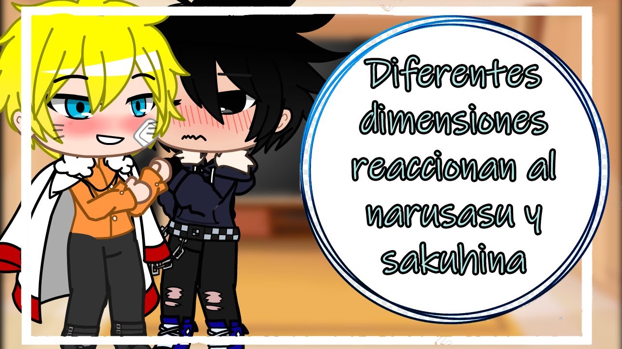 Diferentes dimensiones reaccionan al Naruhina/Sasusaku/Sakuhina/Narusasu
