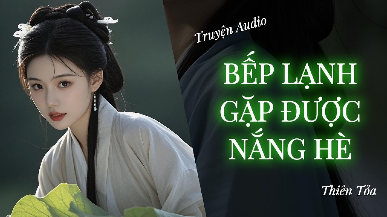 [Truyện Audio] BẾP LẠNH GẶP ĐƯỢC NẮNG HÈ || DIỆU DƯƠNG