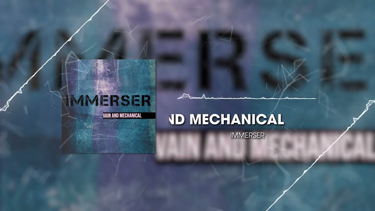 IMMERSER - Vain and Mechanical