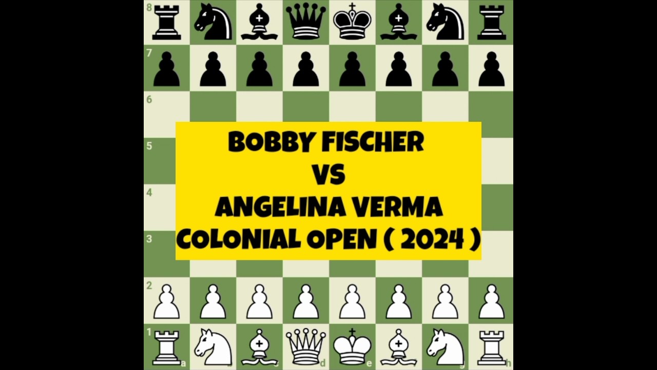 Bobby Fischer vs Angelina Verma  |  Colonial Open 2024