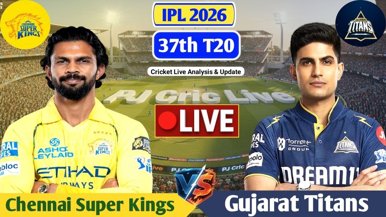 CSK Vs GT 37th T20 Live Match Score | Live Score Analysis & Commentary | IPL 2026 Cricket Match