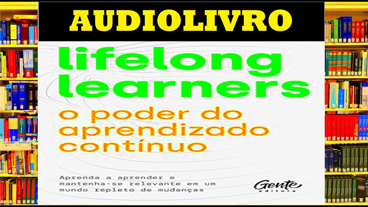 Audiolivro O PODER DO APRENDIZADO CONT&Iacute;NUO | LIFELONG LEARNERS [resumo]
