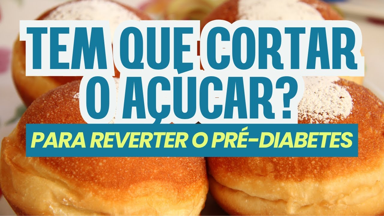 TEM QUE CORTAR O AÇÚCAR PARA REVERTER O PRÉ-DIABETES?
