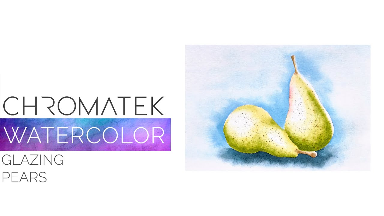 Watercolor Glazing or Layering to Paint Pears : Chromatek Tutorials : Lesson 05