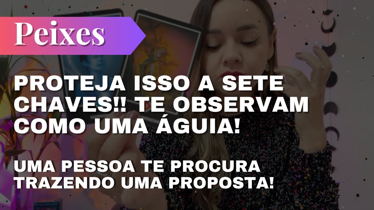 PEIXES✨PROTEJA ISSO A SETE CHAVES🔥TE OBSERVAM COMO UMA ÁGUIA!