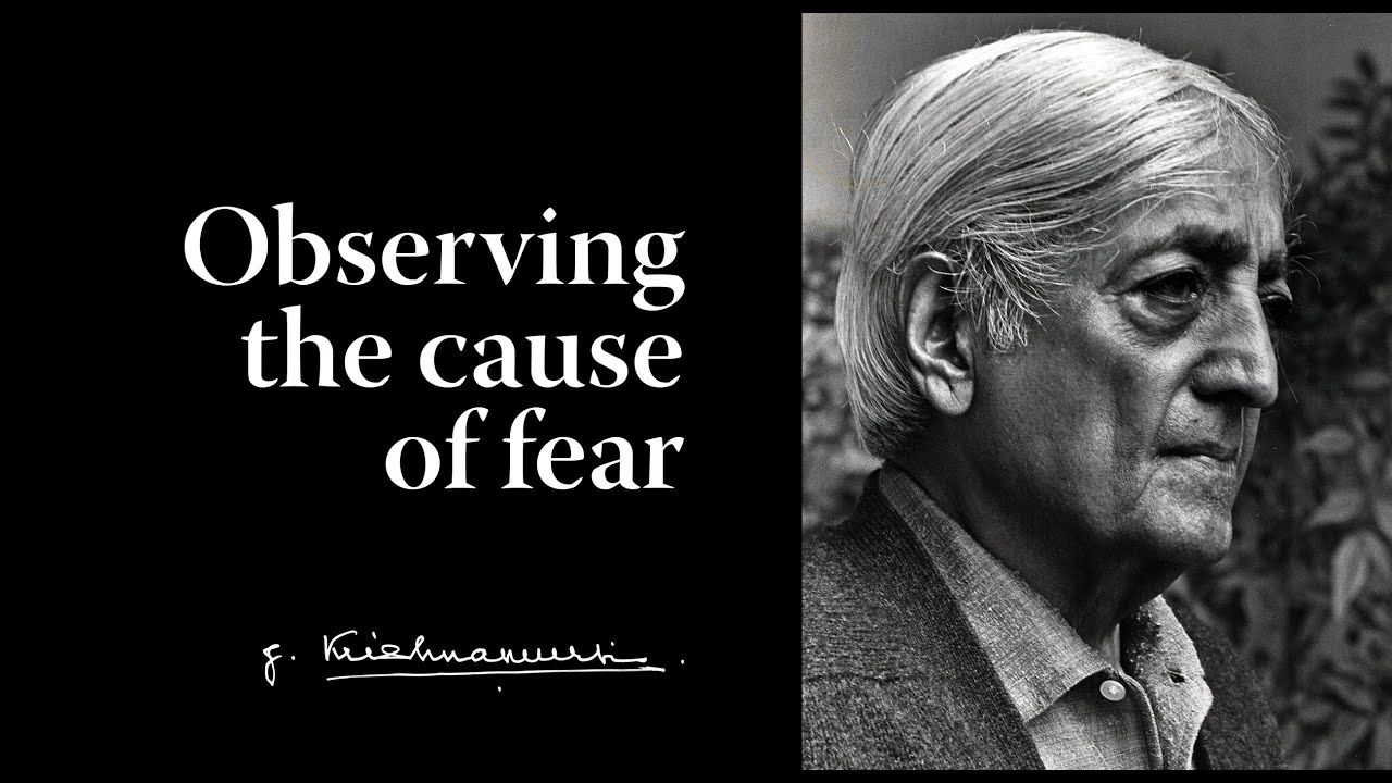 Observing the cause of fear | Krishnamurti