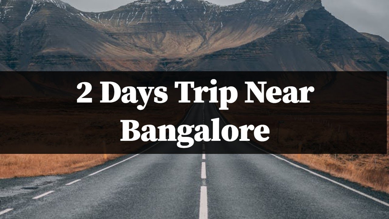 14 Places to Take 2 Day Trip From Bangalore on Weekends
