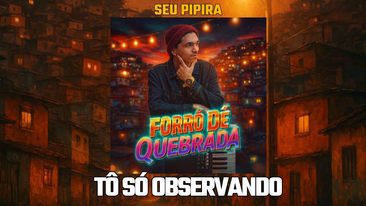 T&Ocirc; S&Oacute; OBSERVANDO - SEU PIPIRA - Forr&oacute; De Quebrada 2.0