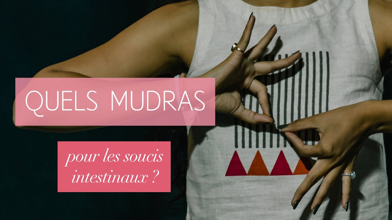 Quels mudras pour les soucis intestinaux ?