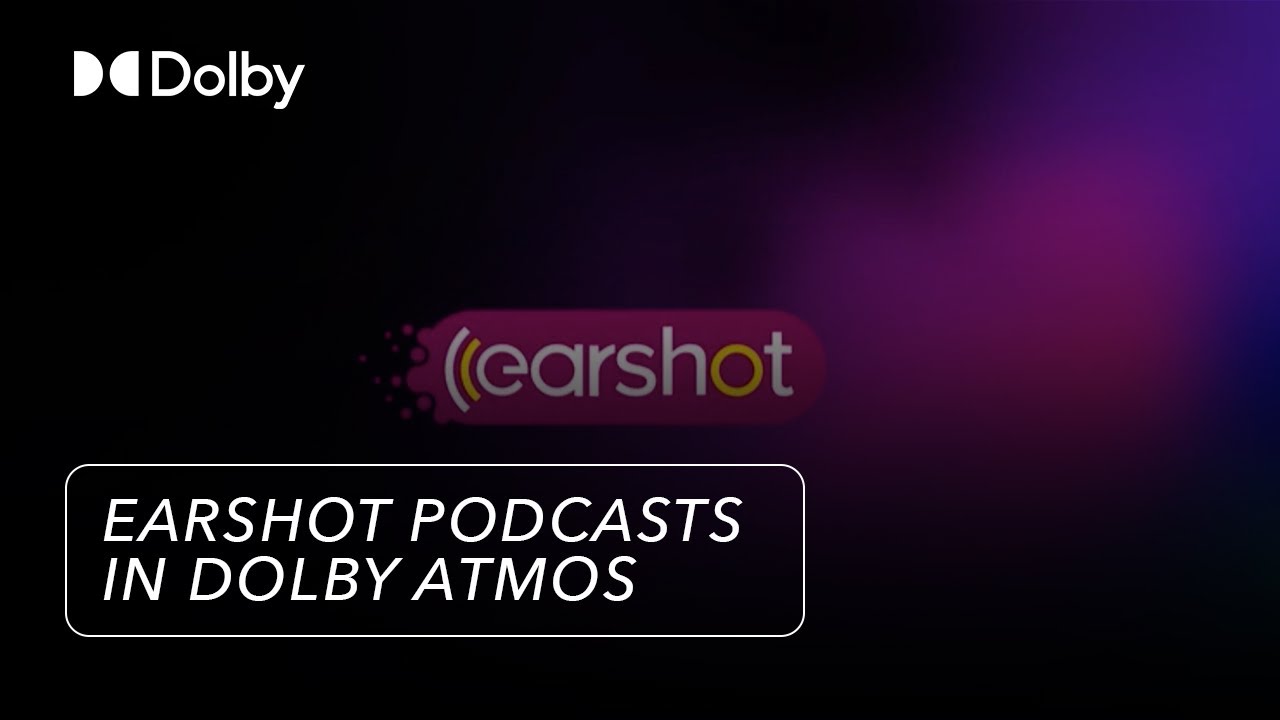Signature Earshot podcasts in Dolby Atmos