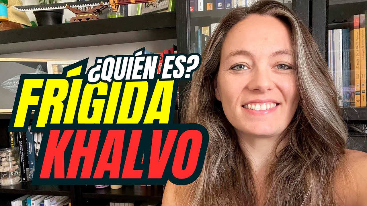 ¿Quién es FRÍGIDA KHALVO?