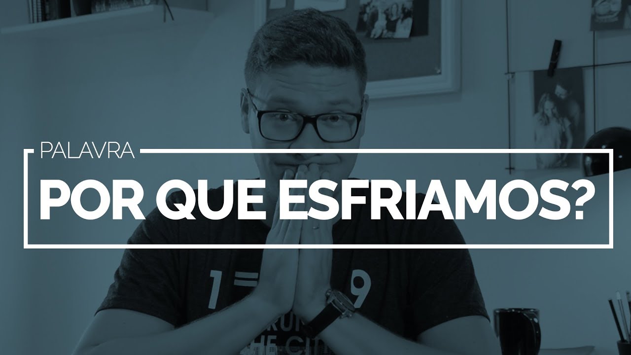 Por que Esfriamos? | JESUS EM MIM