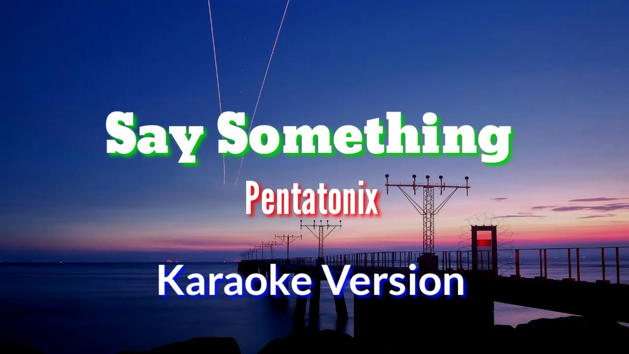 Say Something - Karaoke Version | Pentatonix (with backing vocals) Karaoke Battle