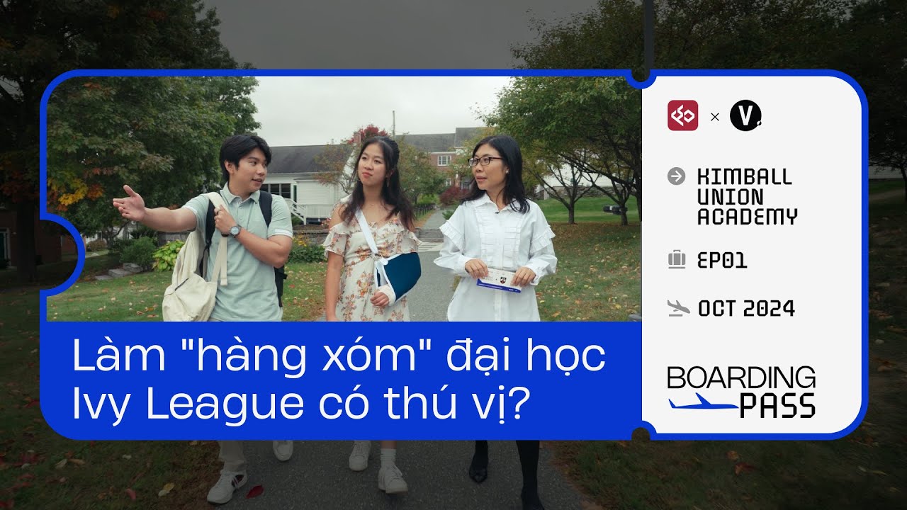 L&agrave;m &ldquo;h&agrave;ng x&oacute;m&rdquo; đại học Ivy League c&oacute; th&uacute; vị? | Kimball Union Academy #BoardingPass EP1