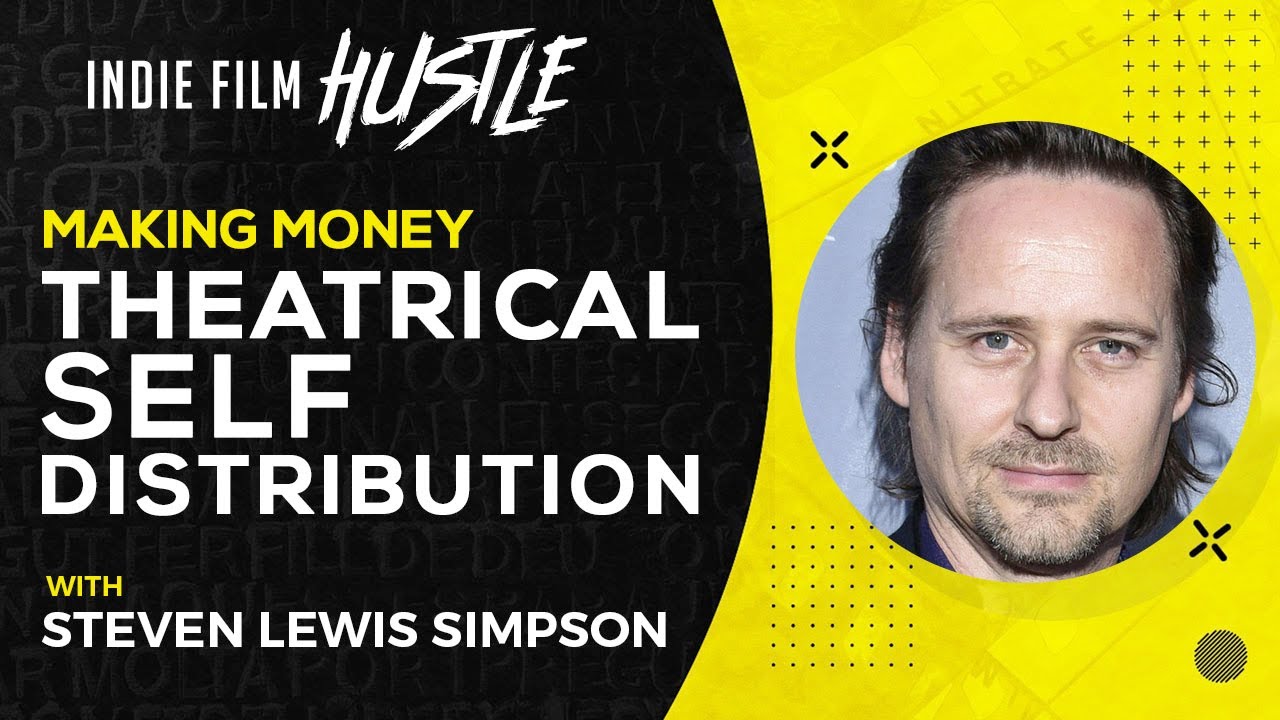 Making REAL Money: Theatrical Self-Distribution with Steven Lewis Simpson // Indie Film Hustle Talks