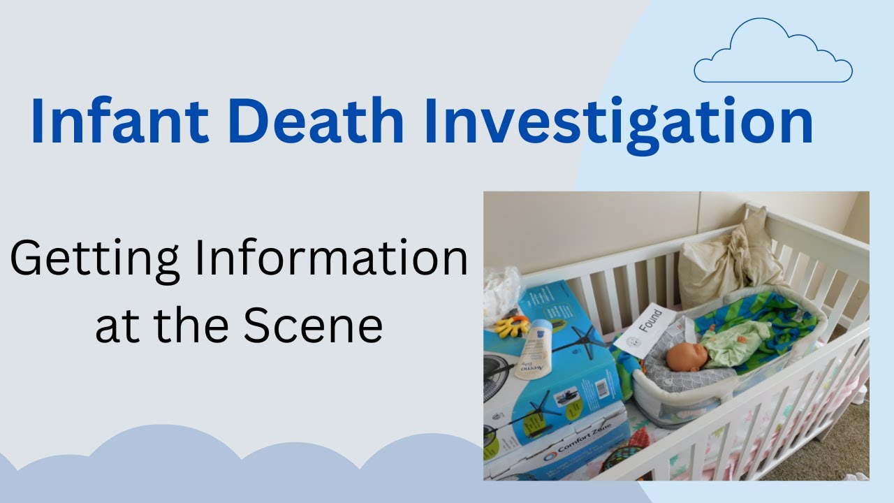 Infant Death Investigation:   Gathering Information at the Scene