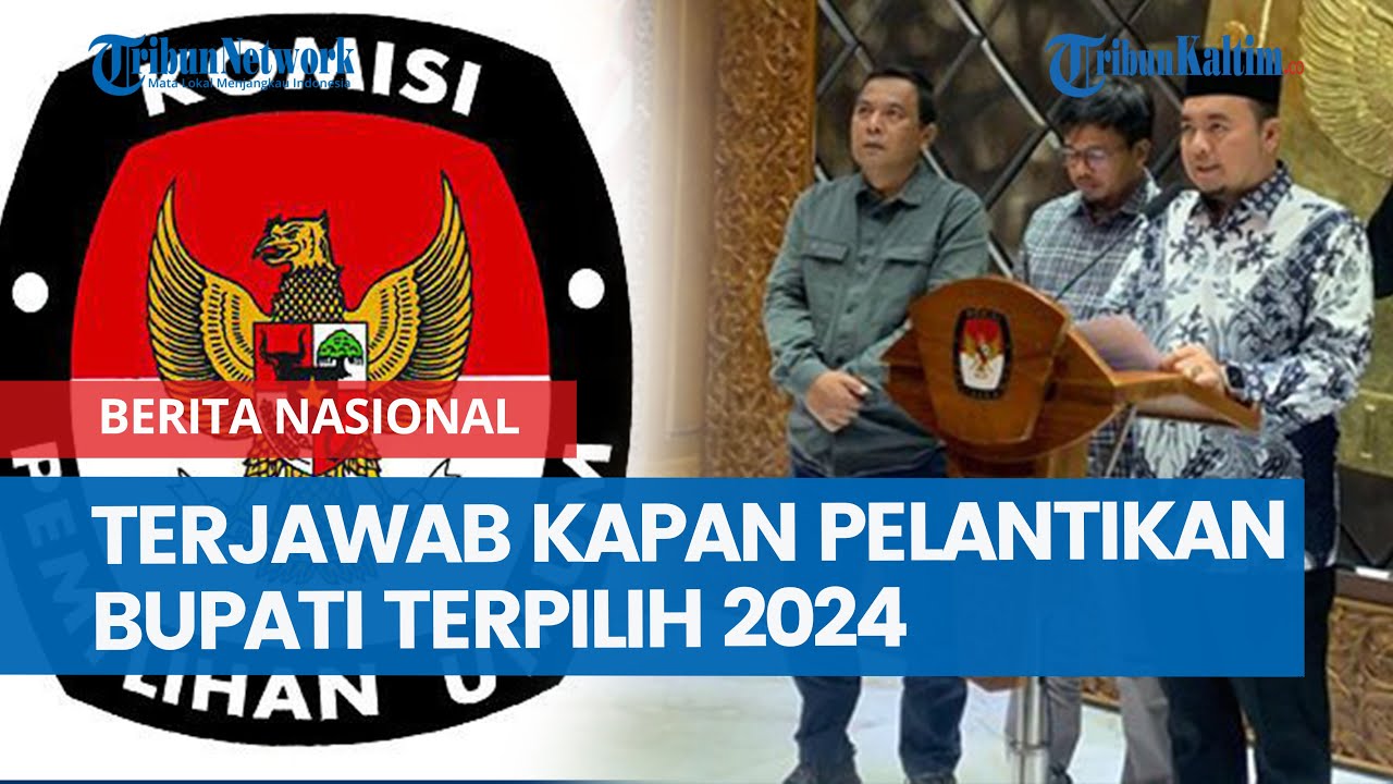 Terjawab Kapan Pelantikan Bupati Terpilih 2024, Jadwal Pemenang Pilkada Gubernur, Walikota Dilantik