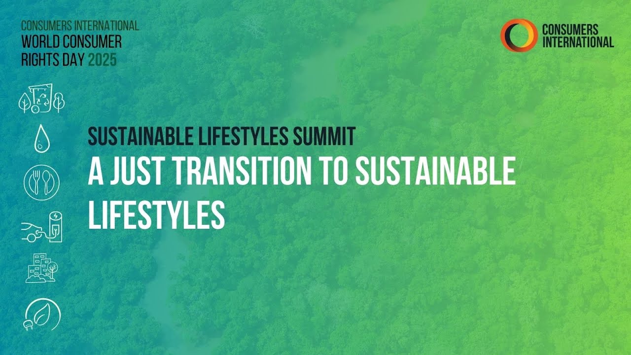 Opening: A Just Transition to Sustainable Lifestyles for Consumers #WorldConsumerRightsDay 2025