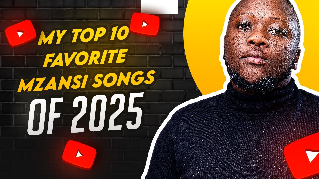 My Top 10 Favorite Mzansi Songs Of 2025