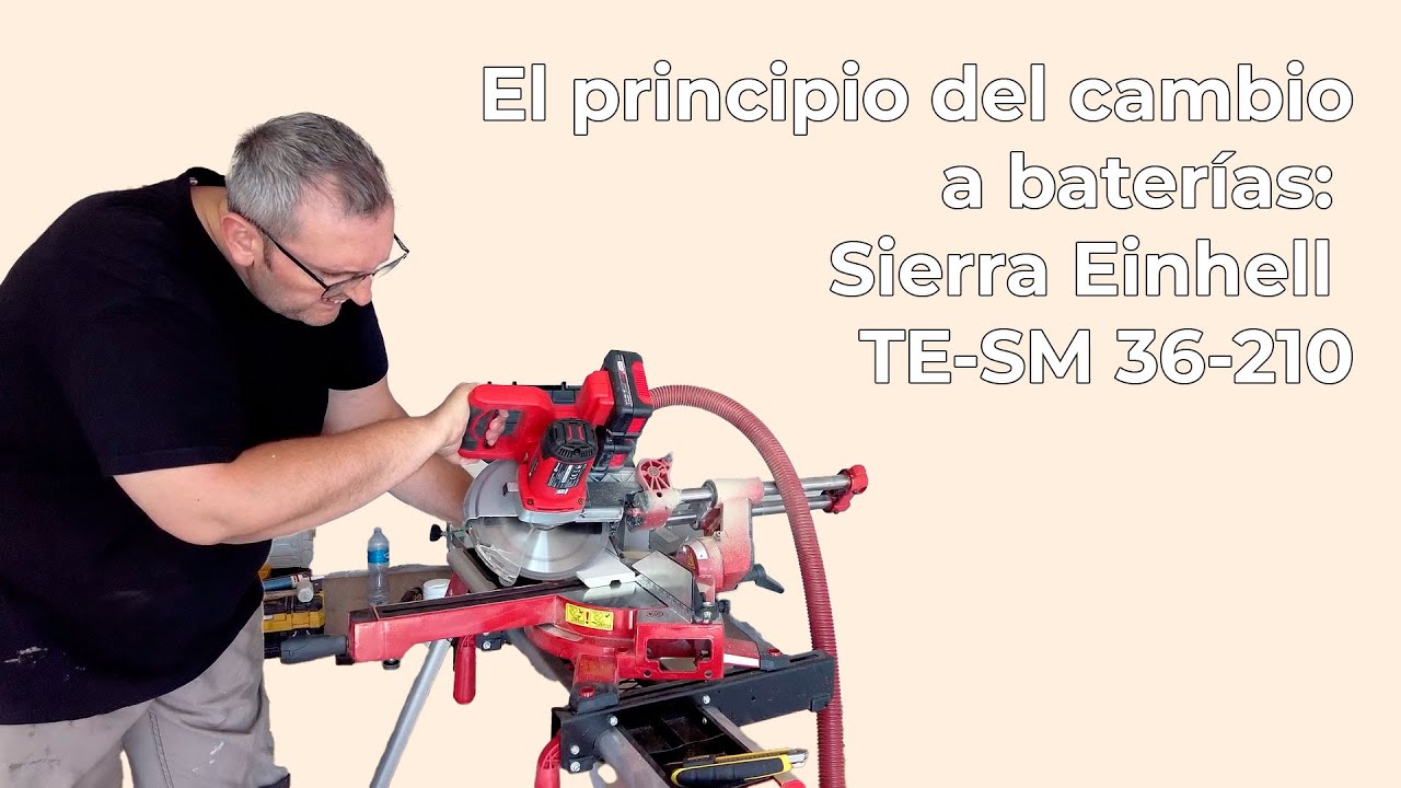 El principio del cambio a baterías Sierra Einhell TE SM 36 210