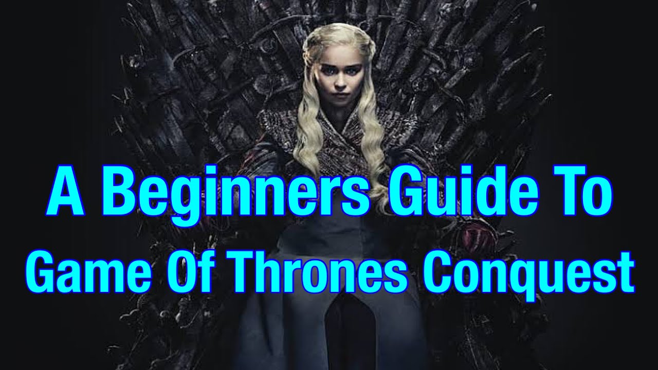 A Beginners Guide To Game Of Thrones Conquest!!!