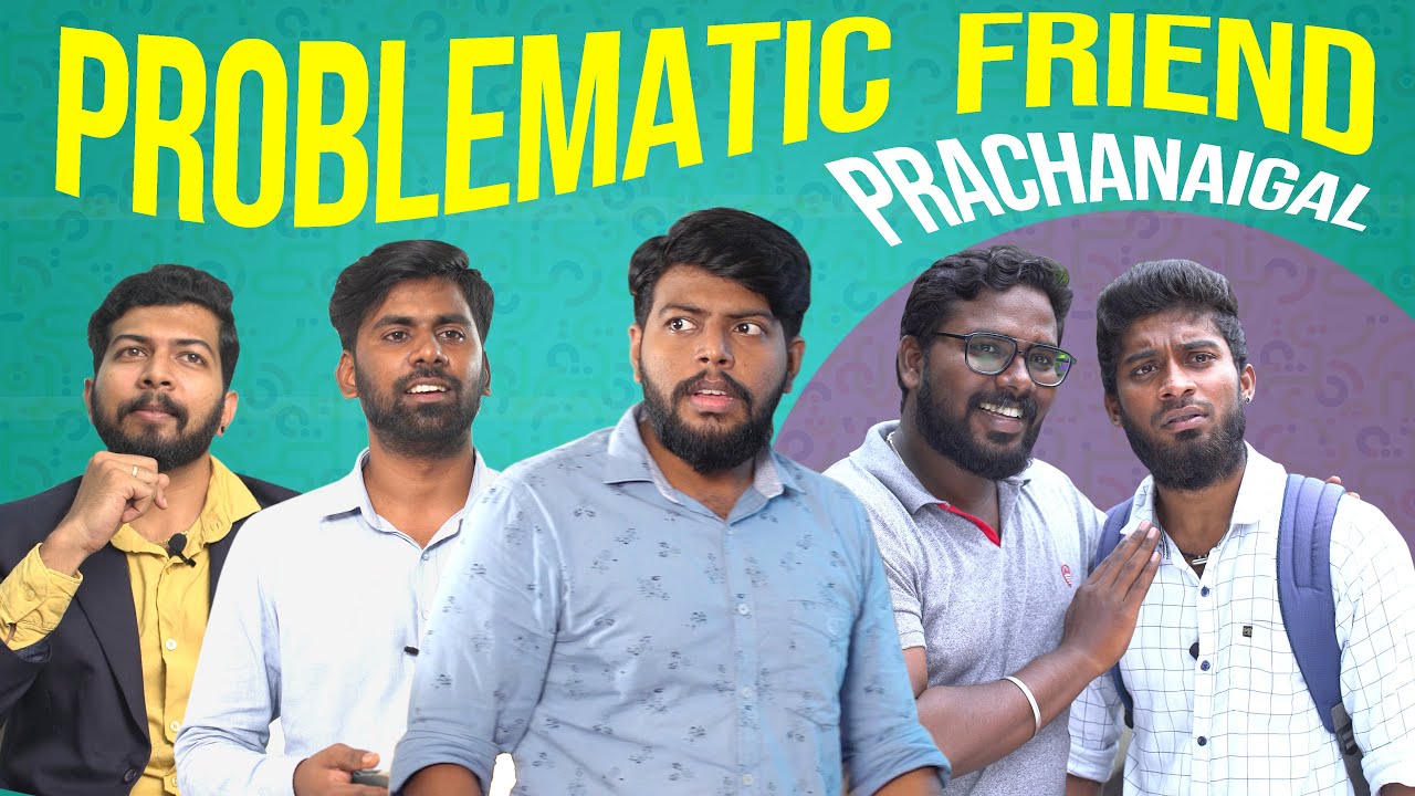 Problematic Friend | Prachanaigal | Veyilon Entertainment
