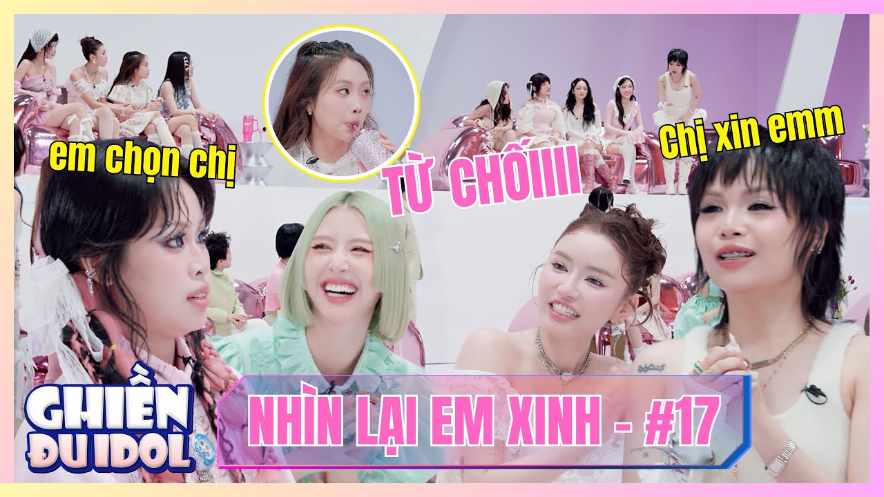 NHÌN LẠI EM XINH #17: LIU GRACE năn nỉ 52HZ buông tha, Bích Phương - Quỳnh Anh Shyn cười ngất