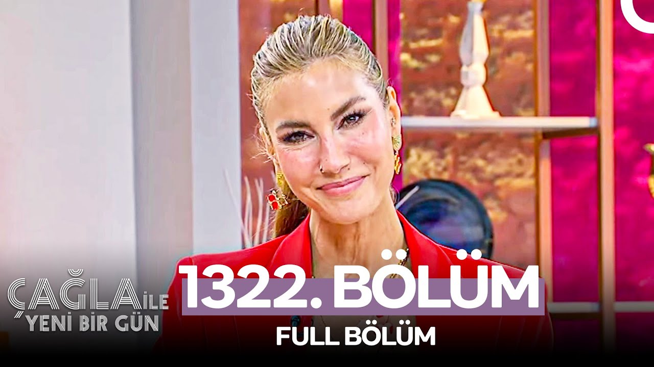 Çağla ile Yeni Bir Gün 1322. Bölüm