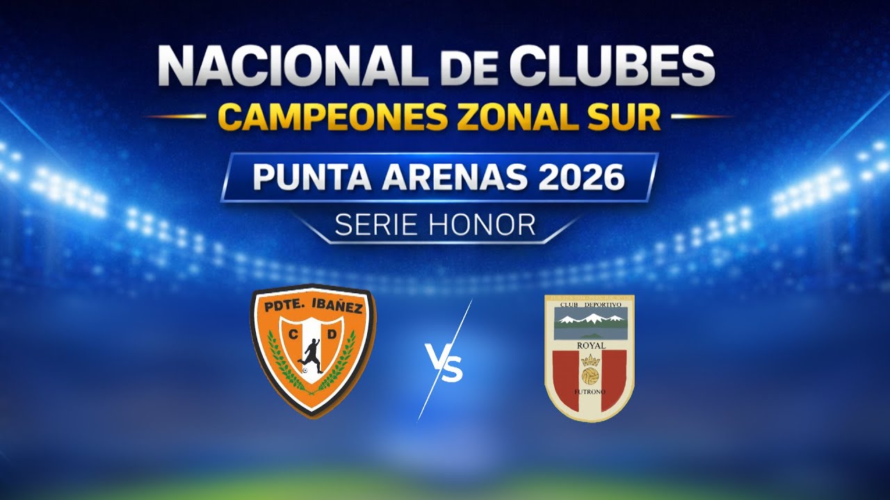 🏆NACIONAL DE CLUBES CAMPEONES ZONAL SUR | PUNTA ARENAS 2026.Presidente Ibañez  🆚 Royal