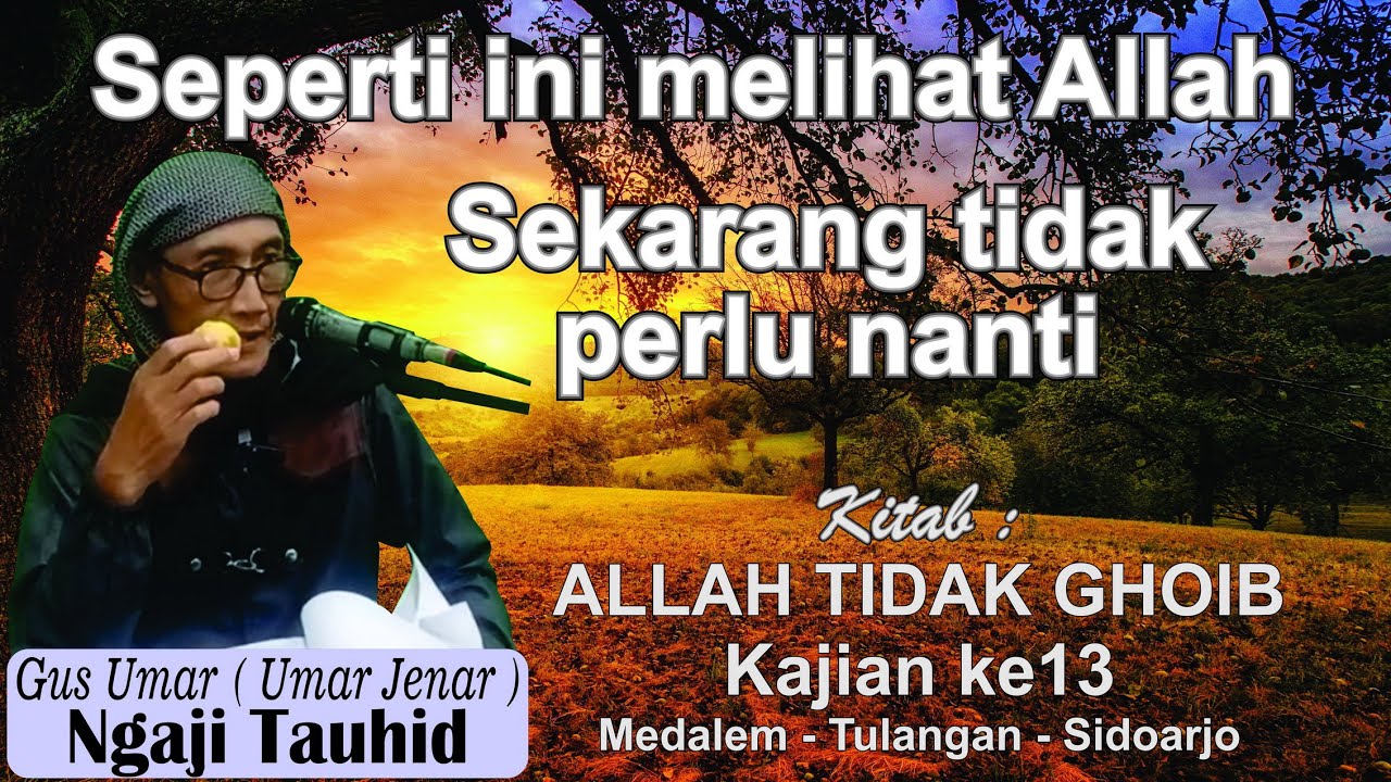 Gus Umar ngaji Tauhid Melihat Allah sekarang bukan nanti ALLAH TIDAK GHOIB Kajian ke13 Cabang18