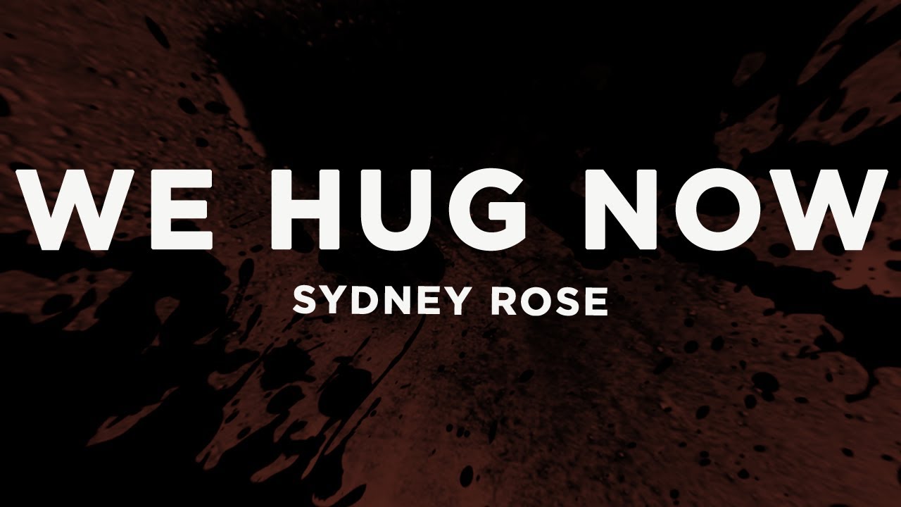 Sydney Rose - We Hug Now (Lyrics)