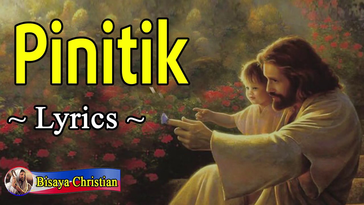 Pinitik With Lyrics - Top Bisaya Chritian Songs 2019