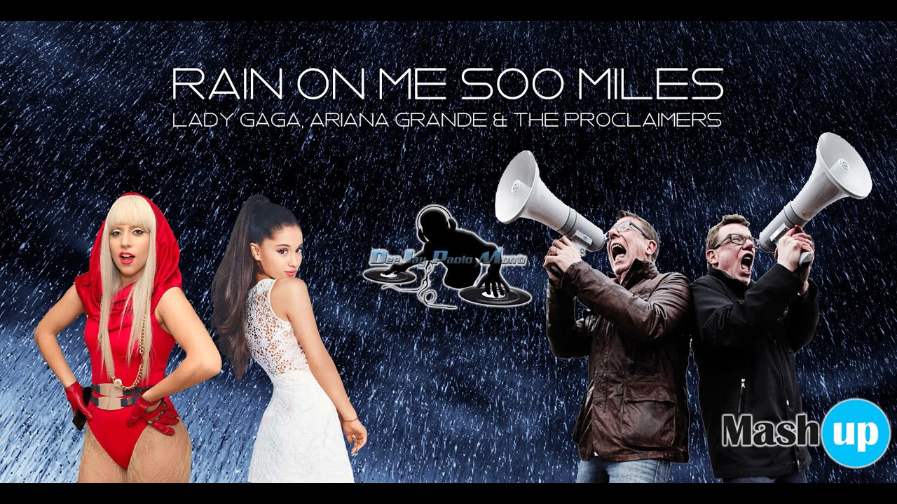 Lady Gaga, Ariana Grande & the Proclaimers - Rain on me 500 miles - Paolo Monti mashup 2020