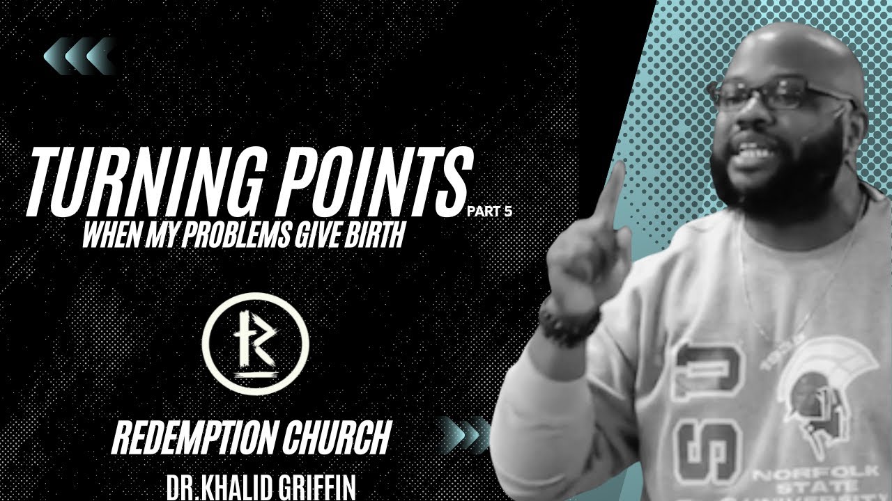 Turning Point Pt5 When My Problems Give Birth | Redemption Church Fort Wayne | Dr.Khalid Griffin
