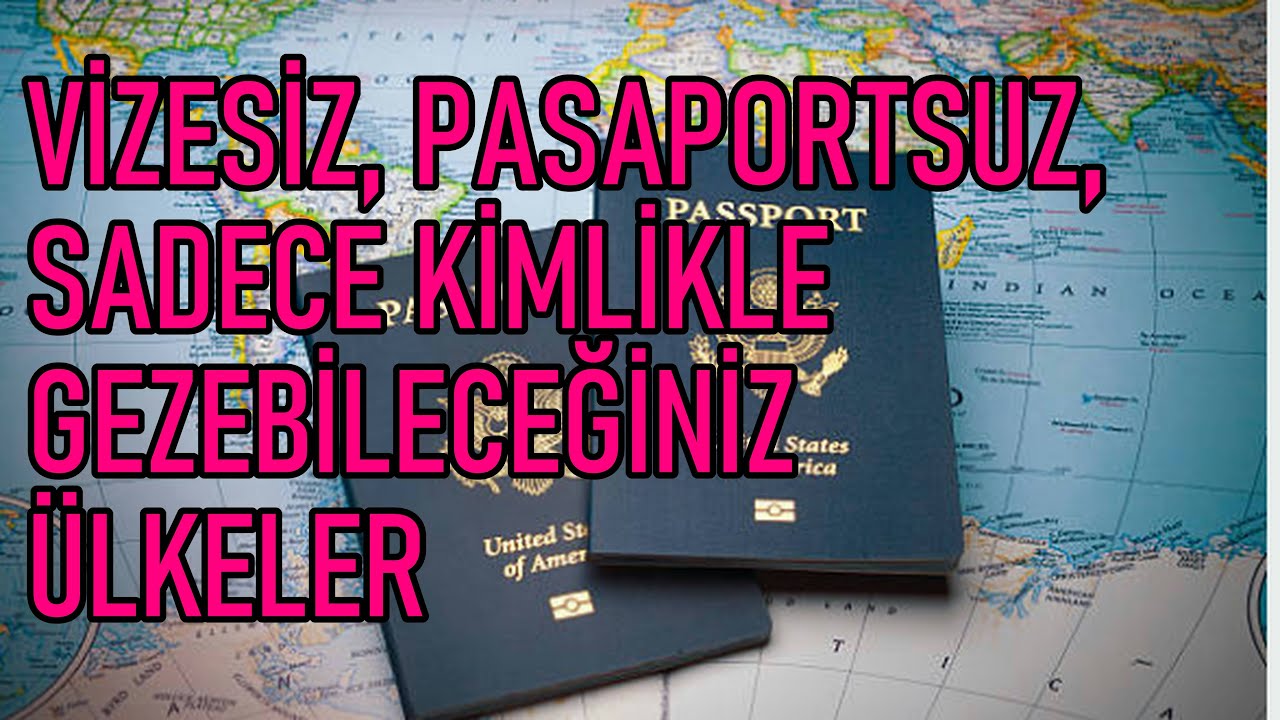 Vizesiz, Pasaportsuz, Sadece Kimlik ile Gezebileceğiniz &Uuml;lkeler! Sayıları Arttı!